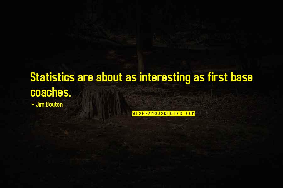 Jakmile Spojka Quotes By Jim Bouton: Statistics are about as interesting as first base