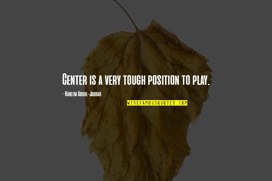 Jakmile Synonymum Quotes By Kareem Abdul-Jabbar: Center is a very tough position to play. Jakmile Synonymum Quotes By Kareem Abdul-Jabbar: Center is a very tough position to play.
