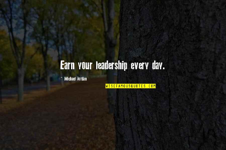 Jakmile Synonymum Quotes By Michael Jordan: Earn your leadership every day. Jakmile Synonymum Quotes By Michael Jordan: Earn your leadership every day.