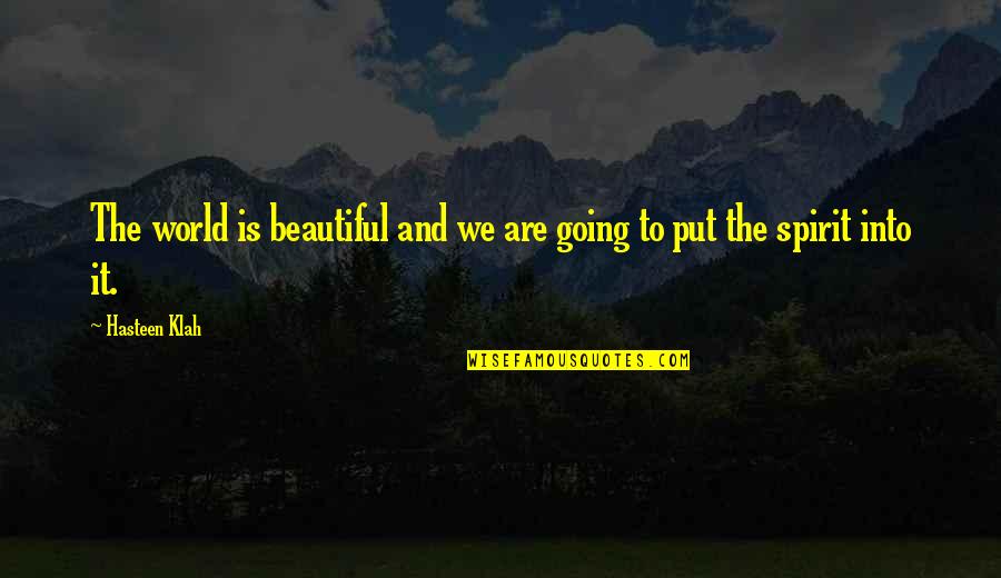 Jakmin Quotes By Hasteen Klah: The world is beautiful and we are going
