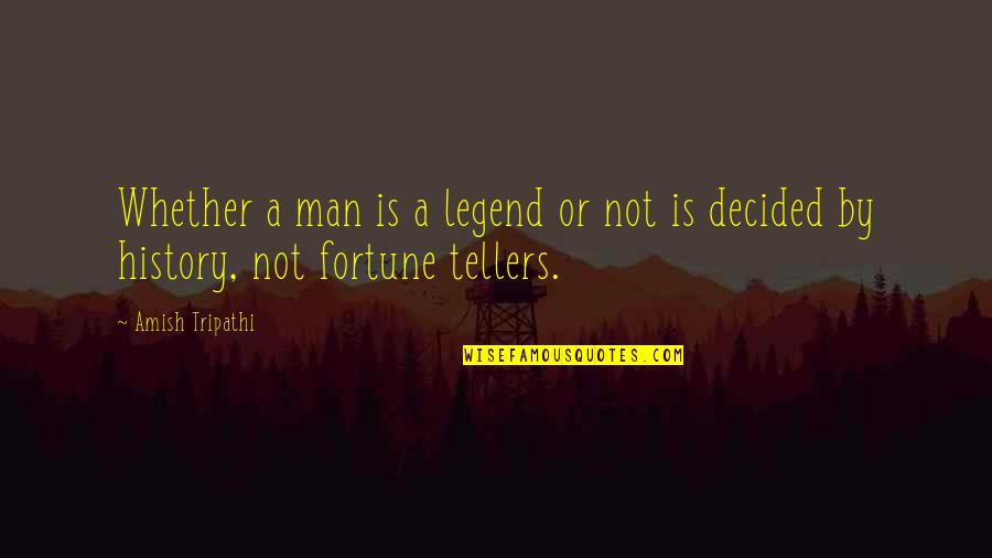 Jako Quotes By Amish Tripathi: Whether a man is a legend or not