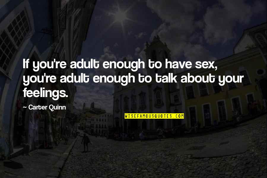 Jako Rakhe Saiyan Full Quote Quotes By Carter Quinn: If you're adult enough to have sex, you're