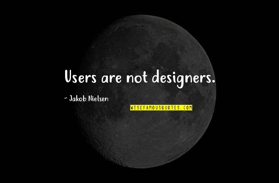 Jakob Quotes By Jakob Nielsen: Users are not designers.