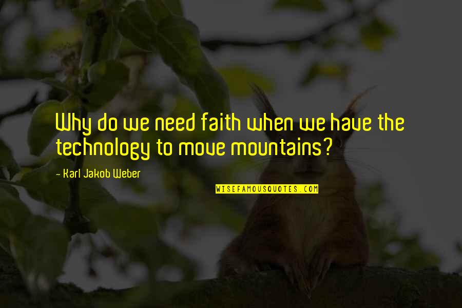 Jakob Quotes By Karl Jakob Weber: Why do we need faith when we have