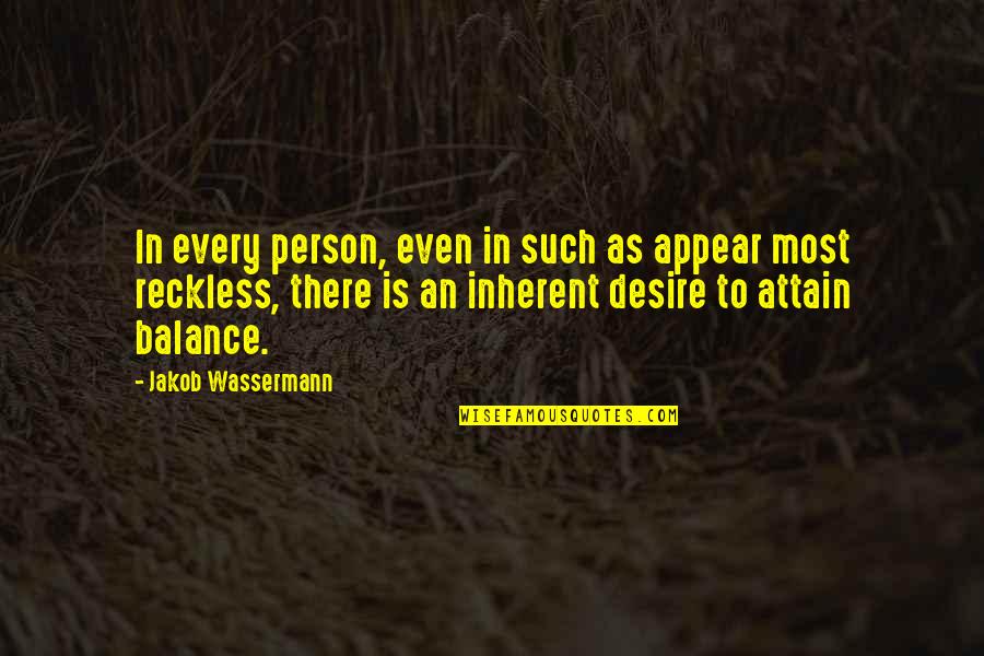 Jakob Wassermann Quotes By Jakob Wassermann: In every person, even in such as appear