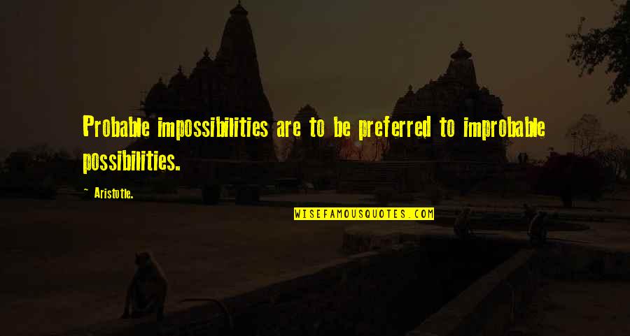 Jakobi Diem Quotes By Aristotle.: Probable impossibilities are to be preferred to improbable