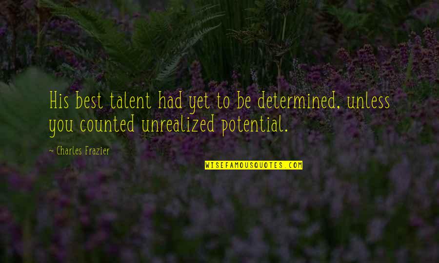 Jakobinska Quotes By Charles Frazier: His best talent had yet to be determined, Jakobinska Quotes By Charles Frazier: His best talent had yet to be determined,