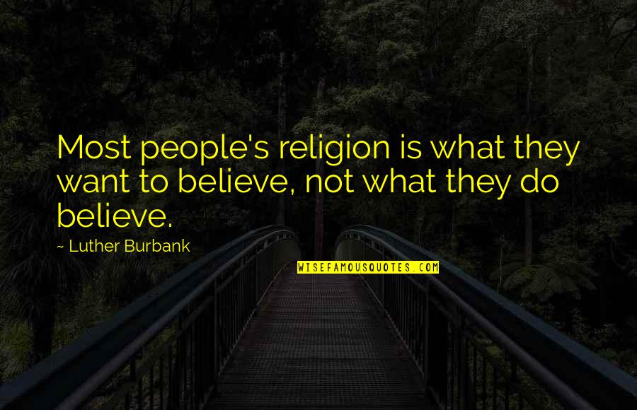 Jakobson Management Quotes By Luther Burbank: Most people's religion is what they want to