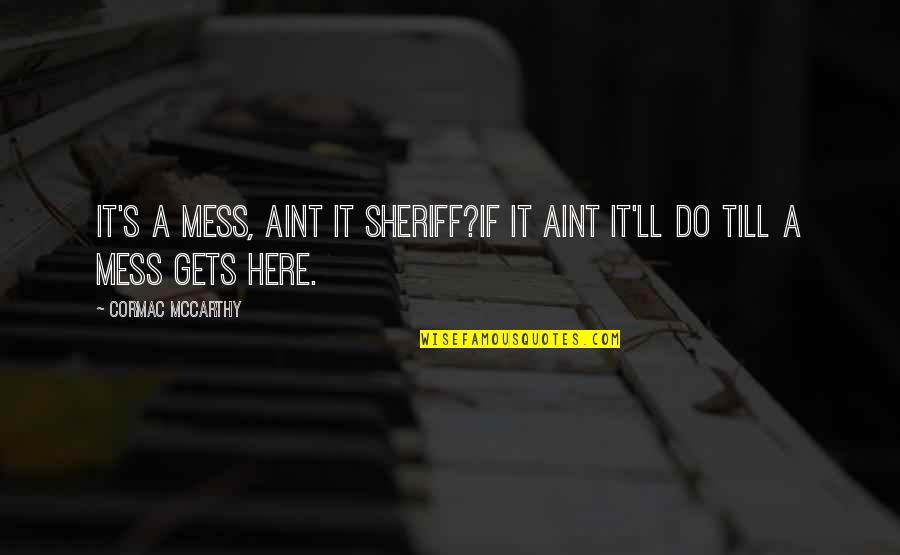 Jakobsson Kl Der Quotes By Cormac McCarthy: It's a mess, aint it Sheriff?If it aint