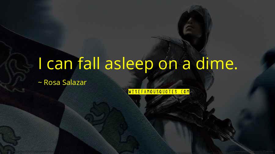 Jakobsweg Quotes By Rosa Salazar: I can fall asleep on a dime.