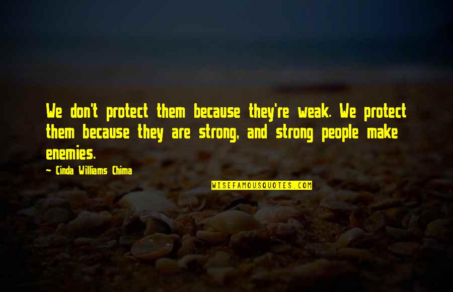 Jakobus 3 Quotes By Cinda Williams Chima: We don't protect them because they're weak. We