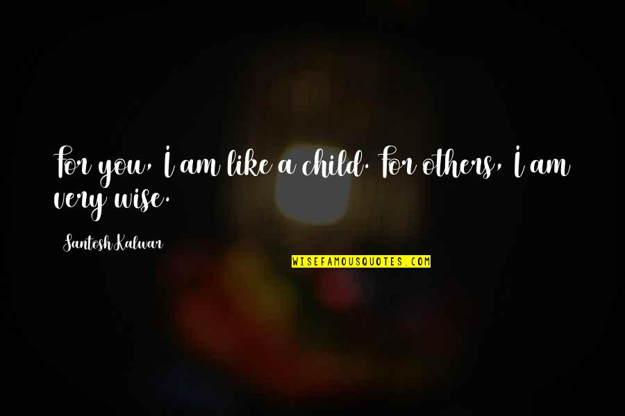 Jakobus 3 Quotes By Santosh Kalwar: For you, I am like a child. For