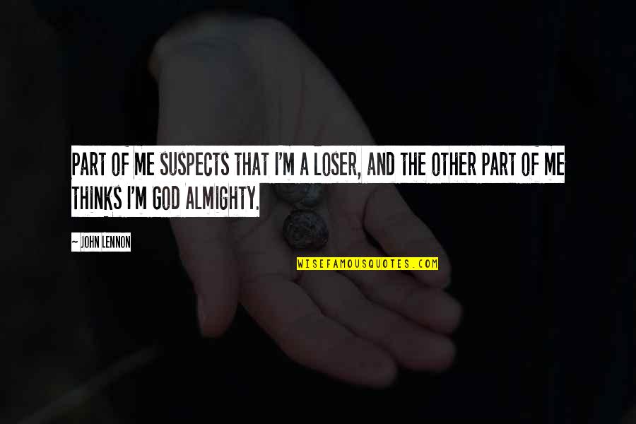 Jakobus 5 Quotes By John Lennon: Part of me suspects that I'm a loser, Jakobus 5 Quotes By John Lennon: Part of me suspects that I'm a loser,
