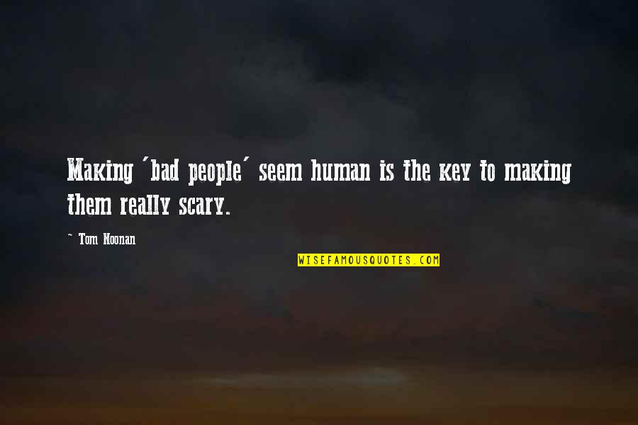 Jakomo Kazanova Quotes By Tom Noonan: Making 'bad people' seem human is the key