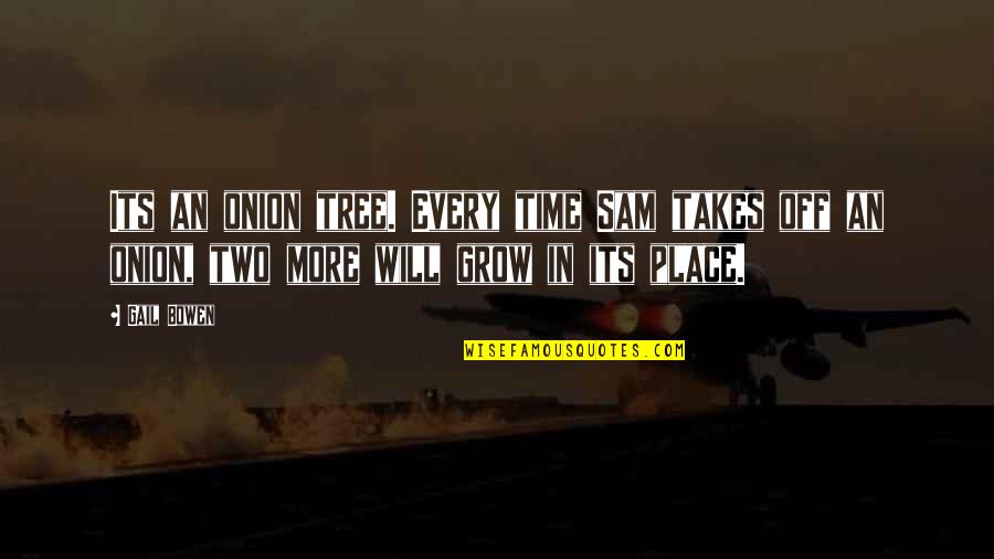 Jakopic Trgovina Quotes By Gail Bowen: Its an onion tree. Every time Sam takes