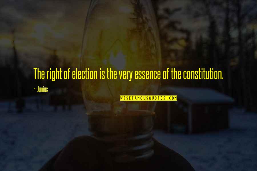 Jakost Potravin Quotes By Junius: The right of election is the very essence
