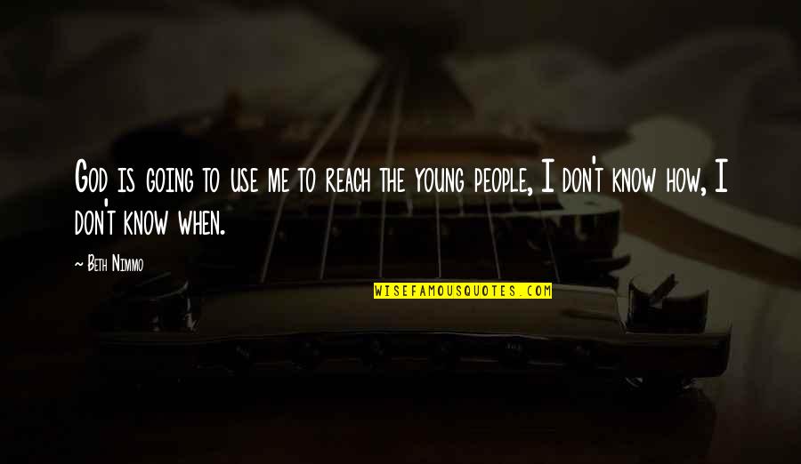 Jakost Vina Quotes By Beth Nimmo: God is going to use me to reach