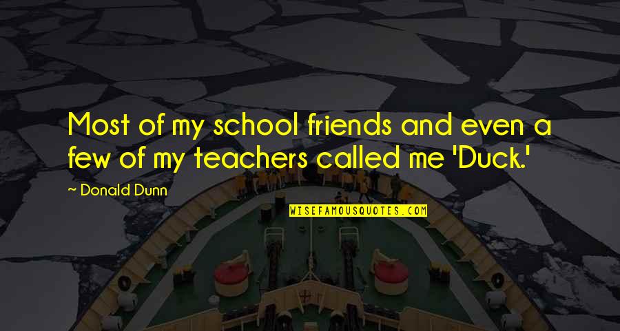 Jakost Vina Quotes By Donald Dunn: Most of my school friends and even a