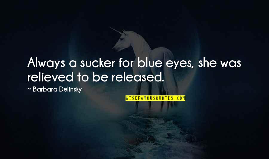 Jakostn Quotes By Barbara Delinsky: Always a sucker for blue eyes, she was Jakostn Quotes By Barbara Delinsky: Always a sucker for blue eyes, she was