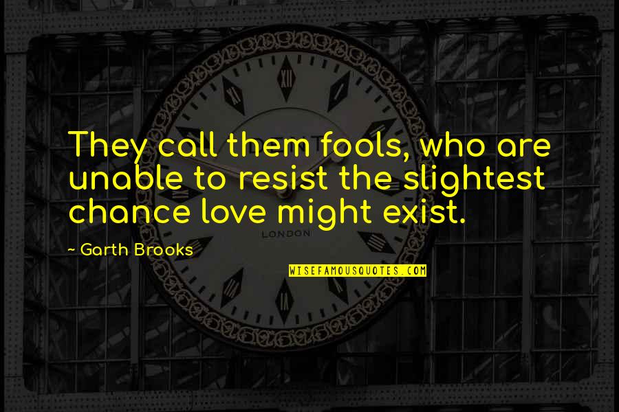 Jakostn Quotes By Garth Brooks: They call them fools, who are unable to Jakostn Quotes By Garth Brooks: They call them fools, who are unable to