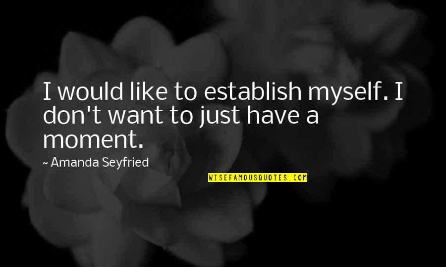 Jakoubek Murder Quotes By Amanda Seyfried: I would like to establish myself. I don't Jakoubek Murder Quotes By Amanda Seyfried: I would like to establish myself. I don't