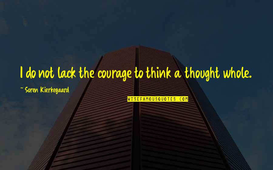 Jakoubek Murder Quotes By Soren Kierkegaard: I do not lack the courage to think Jakoubek Murder Quotes By Soren Kierkegaard: I do not lack the courage to think
