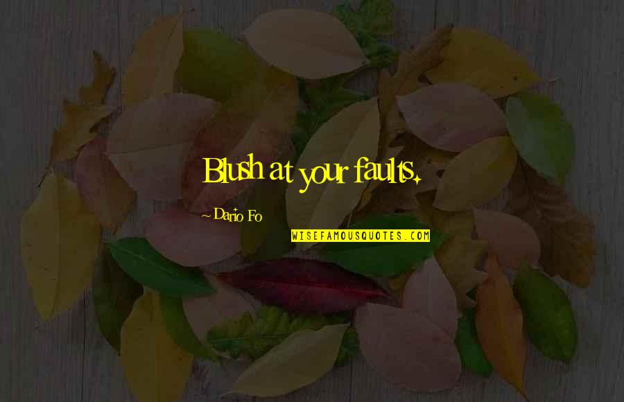 Jakovac Family Quotes By Dario Fo: Blush at your faults.