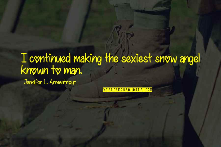 Jakrazet Quotes By Jennifer L. Armentrout: I continued making the sexiest snow angel known