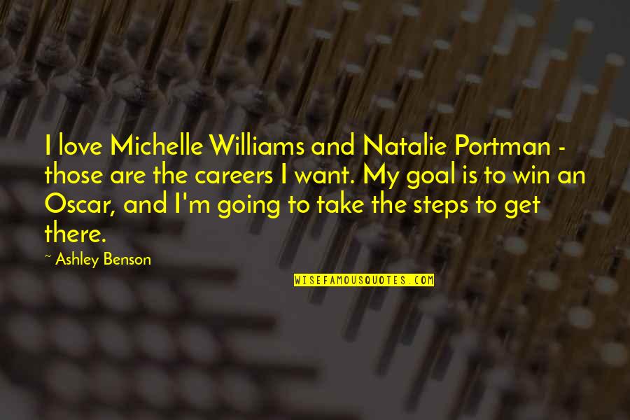 Jaks Quotes By Ashley Benson: I love Michelle Williams and Natalie Portman - Jaks Quotes By Ashley Benson: I love Michelle Williams and Natalie Portman -