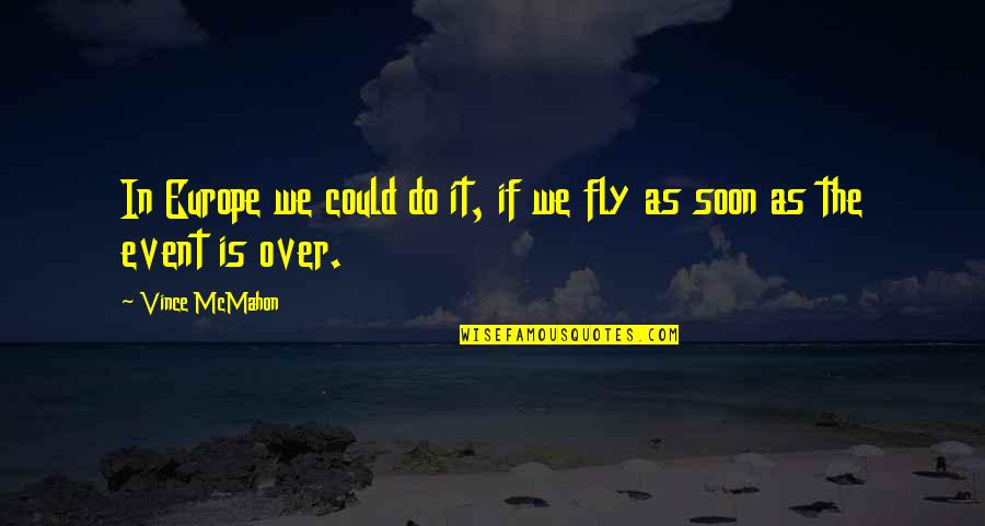 Jaksa Agung Quotes By Vince McMahon: In Europe we could do it, if we