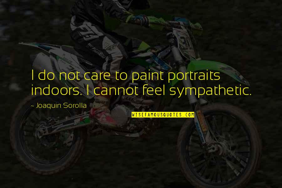 Jaksa Pengacara Quotes By Joaquin Sorolla: I do not care to paint portraits indoors.