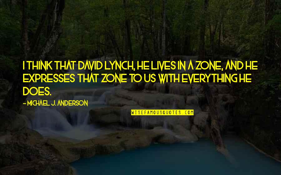 Jaksetic Eye Quotes By Michael J. Anderson: I think that David Lynch, he lives in Jaksetic Eye Quotes By Michael J. Anderson: I think that David Lynch, he lives in