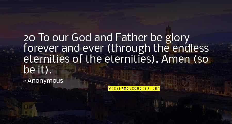 Jakubek Olsztyn Quotes By Anonymous: 20 To our God and Father be glory Jakubek Olsztyn Quotes By Anonymous: 20 To our God and Father be glory