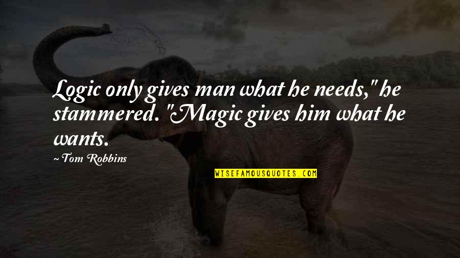 Jakubik Law Quotes By Tom Robbins: Logic only gives man what he needs," he