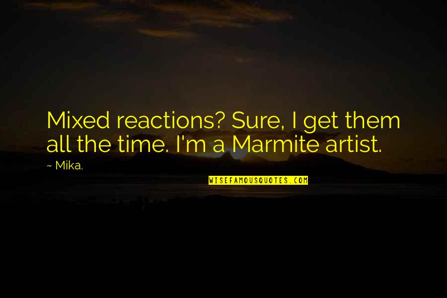 Jakubovics M Nika Quotes By Mika.: Mixed reactions? Sure, I get them all the