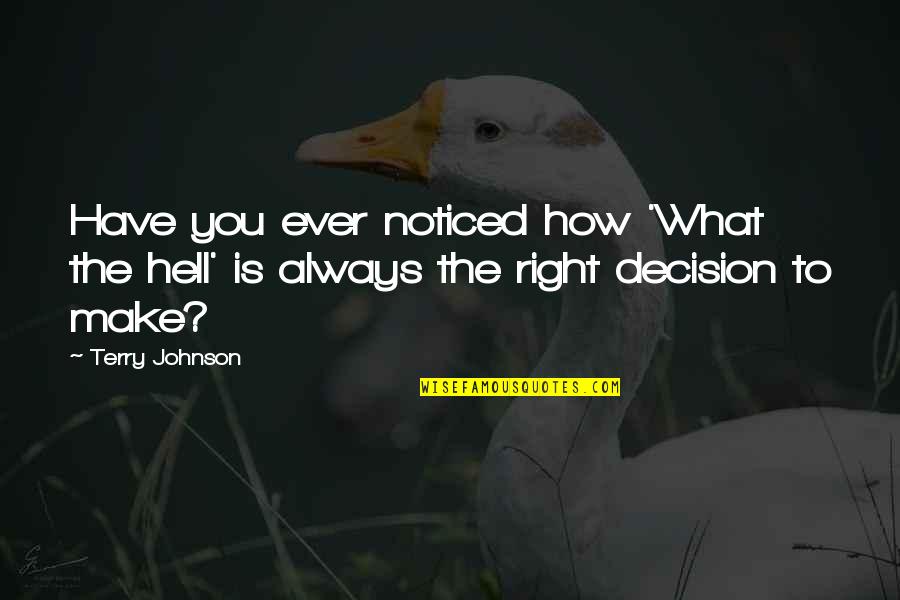 Jakubovics M Nika Quotes By Terry Johnson: Have you ever noticed how 'What the hell'