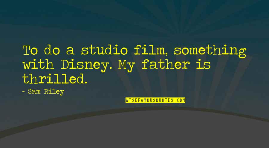Jakubowski Dentist Quotes By Sam Riley: To do a studio film, something with Disney.