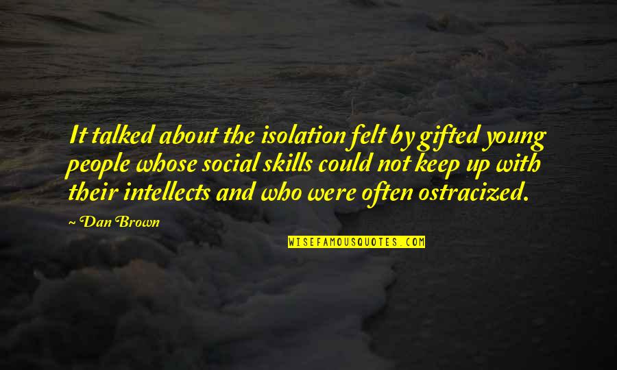 Jakupic Quotes By Dan Brown: It talked about the isolation felt by gifted