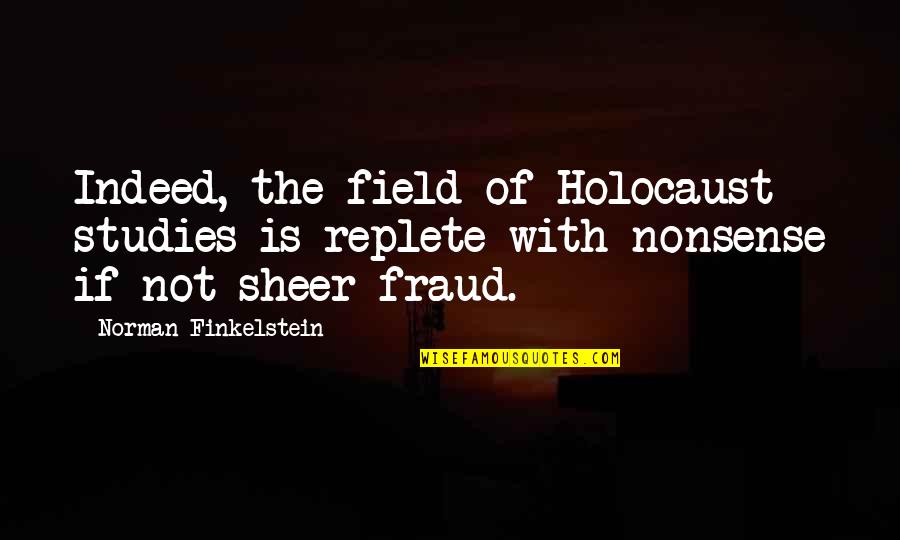 Jakuta God Quotes By Norman Finkelstein: Indeed, the field of Holocaust studies is replete Jakuta God Quotes By Norman Finkelstein: Indeed, the field of Holocaust studies is replete