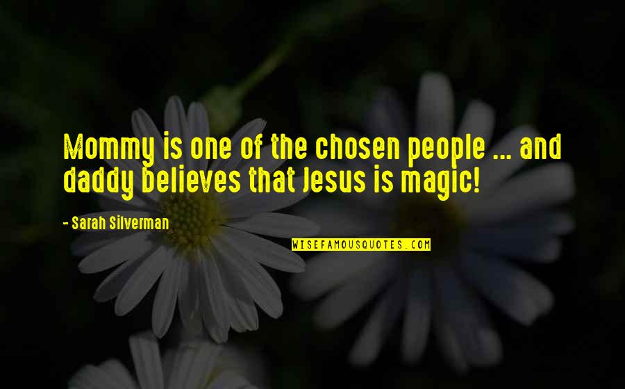 Jakyra Quotes By Sarah Silverman: Mommy is one of the chosen people ...