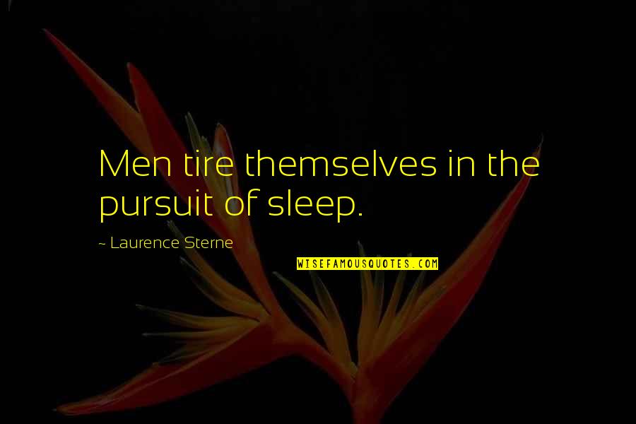 Jal Bachao Quotes By Laurence Sterne: Men tire themselves in the pursuit of sleep. Jal Bachao Quotes By Laurence Sterne: Men tire themselves in the pursuit of sleep.