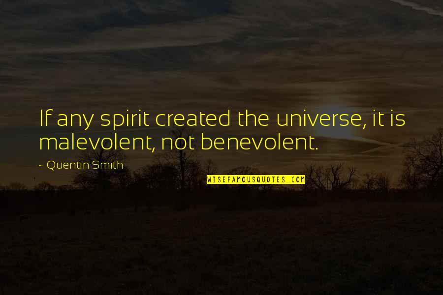 Jal Pradushan Quotes By Quentin Smith: If any spirit created the universe, it is