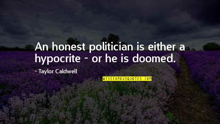 Jalabiya Quotes By Taylor Caldwell: An honest politician is either a hypocrite - Jalabiya Quotes By Taylor Caldwell: An honest politician is either a hypocrite -