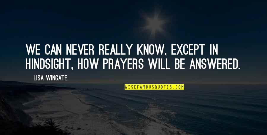 Jalablar Quotes By Lisa Wingate: We can never really know, except in hindsight,