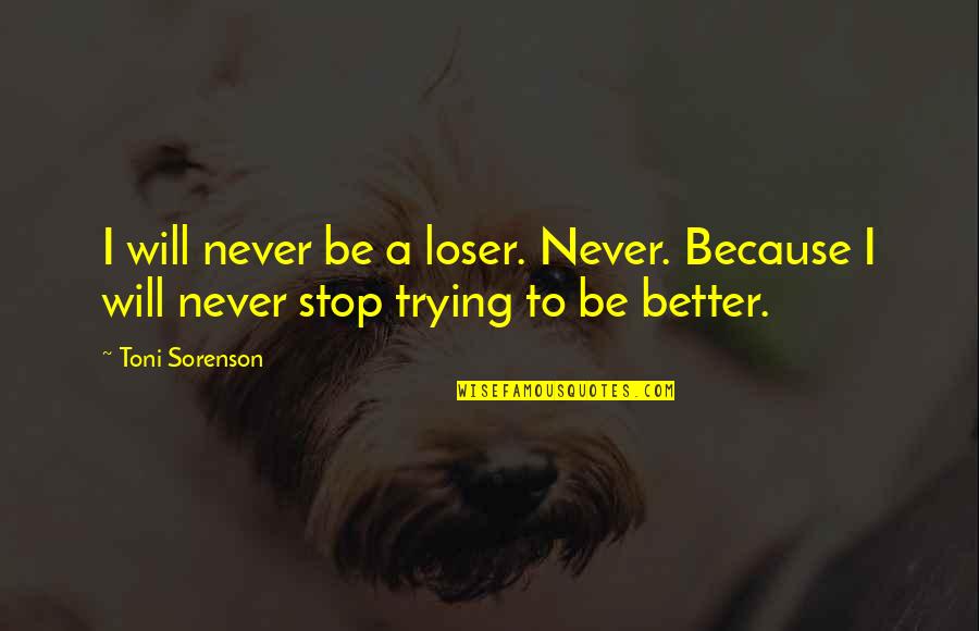 Jalablar Quotes By Toni Sorenson: I will never be a loser. Never. Because