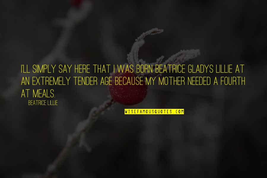 Jalada Quotes By Beatrice Lillie: I'll simply say here that I was born Jalada Quotes By Beatrice Lillie: I'll simply say here that I was born