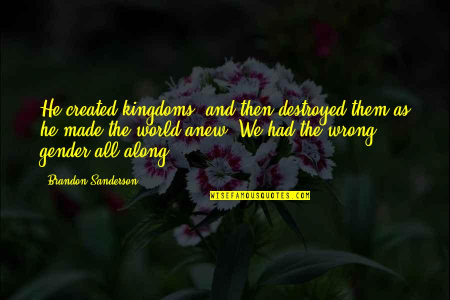 Jalah Gray Quotes By Brandon Sanderson: He created kingdoms, and then destroyed them as Jalah Gray Quotes By Brandon Sanderson: He created kingdoms, and then destroyed them as