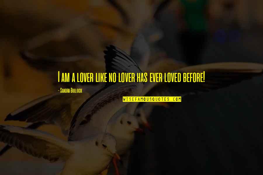 Jalal Al Rumi Quotes By Sandra Bullock: I am a lover like no lover has