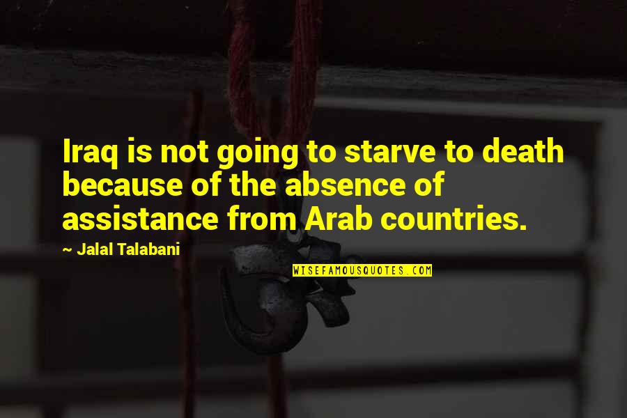 Jalal Talabani Quotes By Jalal Talabani: Iraq is not going to starve to death