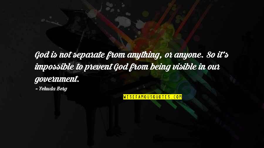 Jalalia Quotes By Yehuda Berg: God is not separate from anything, or anyone. Jalalia Quotes By Yehuda Berg: God is not separate from anything, or anyone.